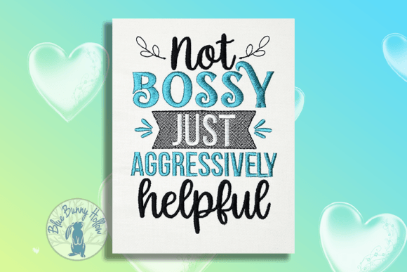 Not Bossy Just Aggressively Helpful
